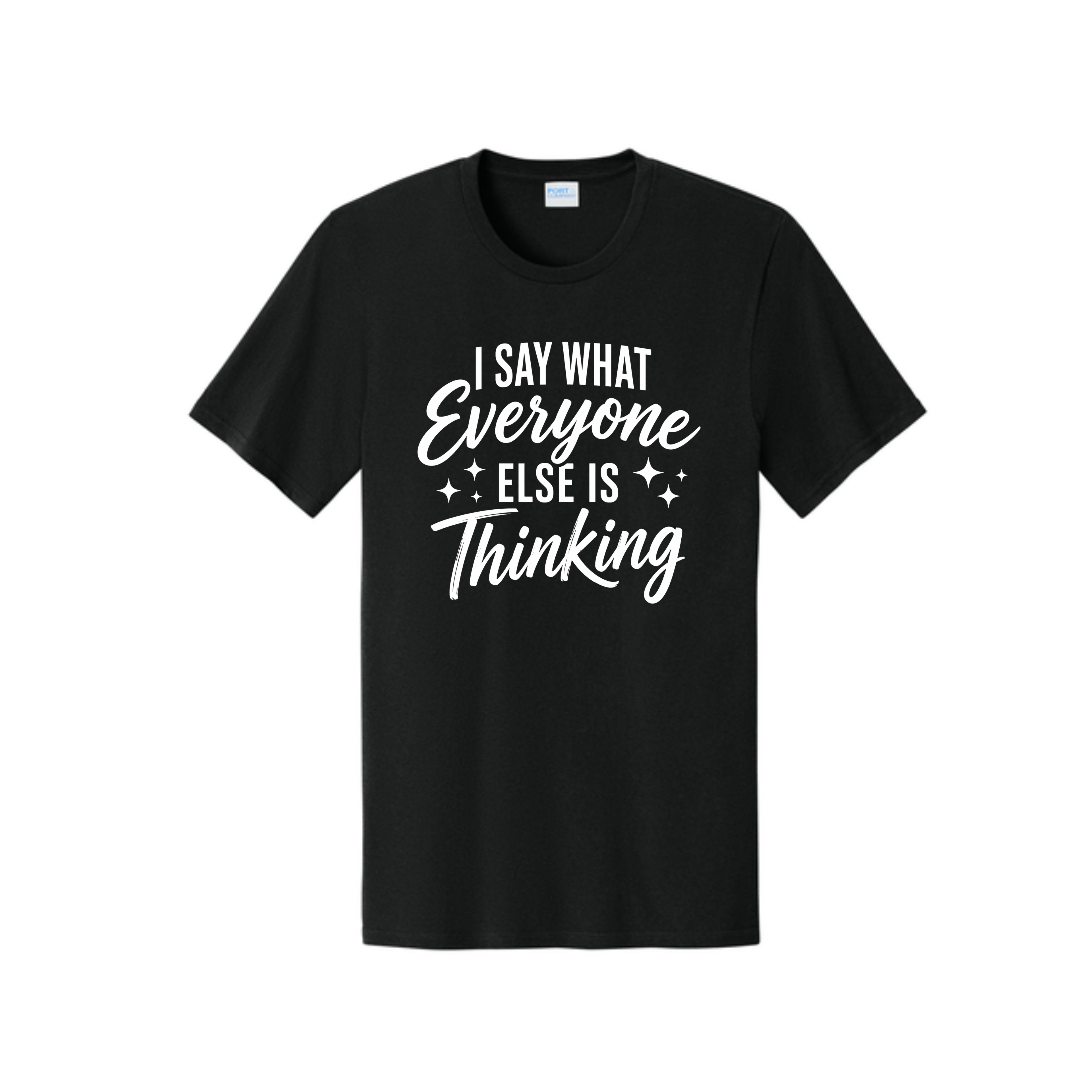 I Say What Everyone Is Thinking Tee – Funny Quote Shirt | Bold Statement Tee